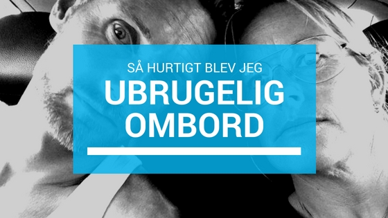 Jeg er ubrugelig ombord